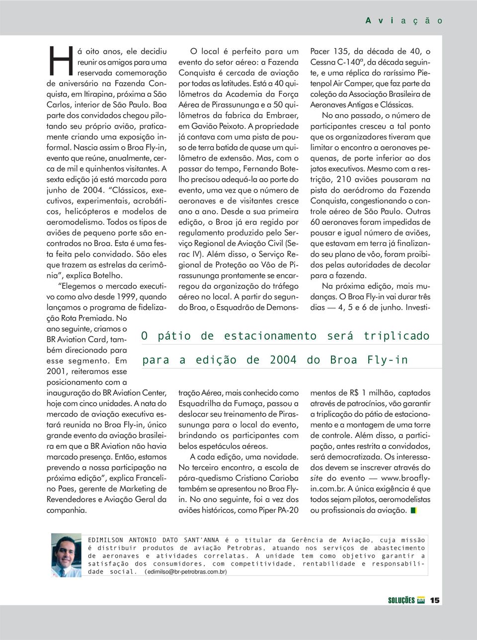 Nascia assim o Broa Fly-in, evento que reúne, anualmente, cerca de mil e quinhentos visitantes. A sexta edição já está marcada para junho de 2004.