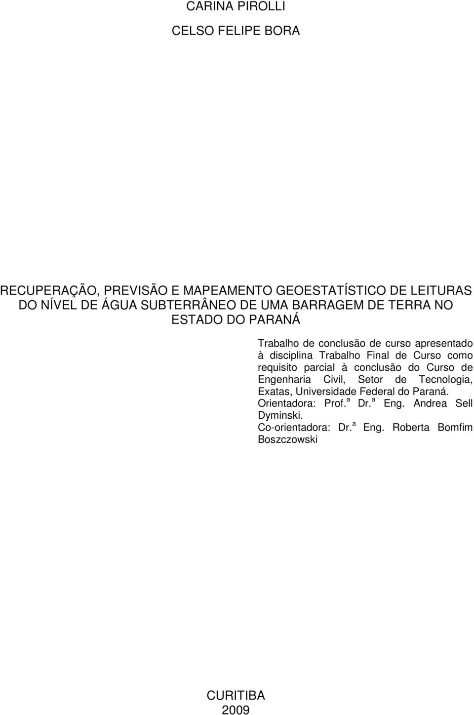 Curso como requisito parcial à conclusão do Curso de Engenharia Civil, Setor de Tecnologia, Exatas, Universidade Federal do