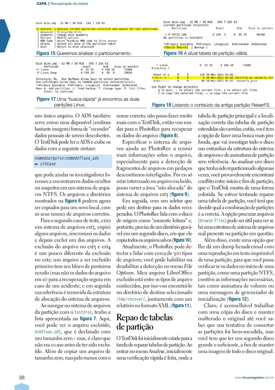 O TestDisk pode ler o ADS e exibe os dados com a seguinte sintaxe: nomedoarquivo:nomedofluxo_ads sintaxe que pode ajudar os investigadores forenses a encontrarem dados ocultos ou suspeitos em um