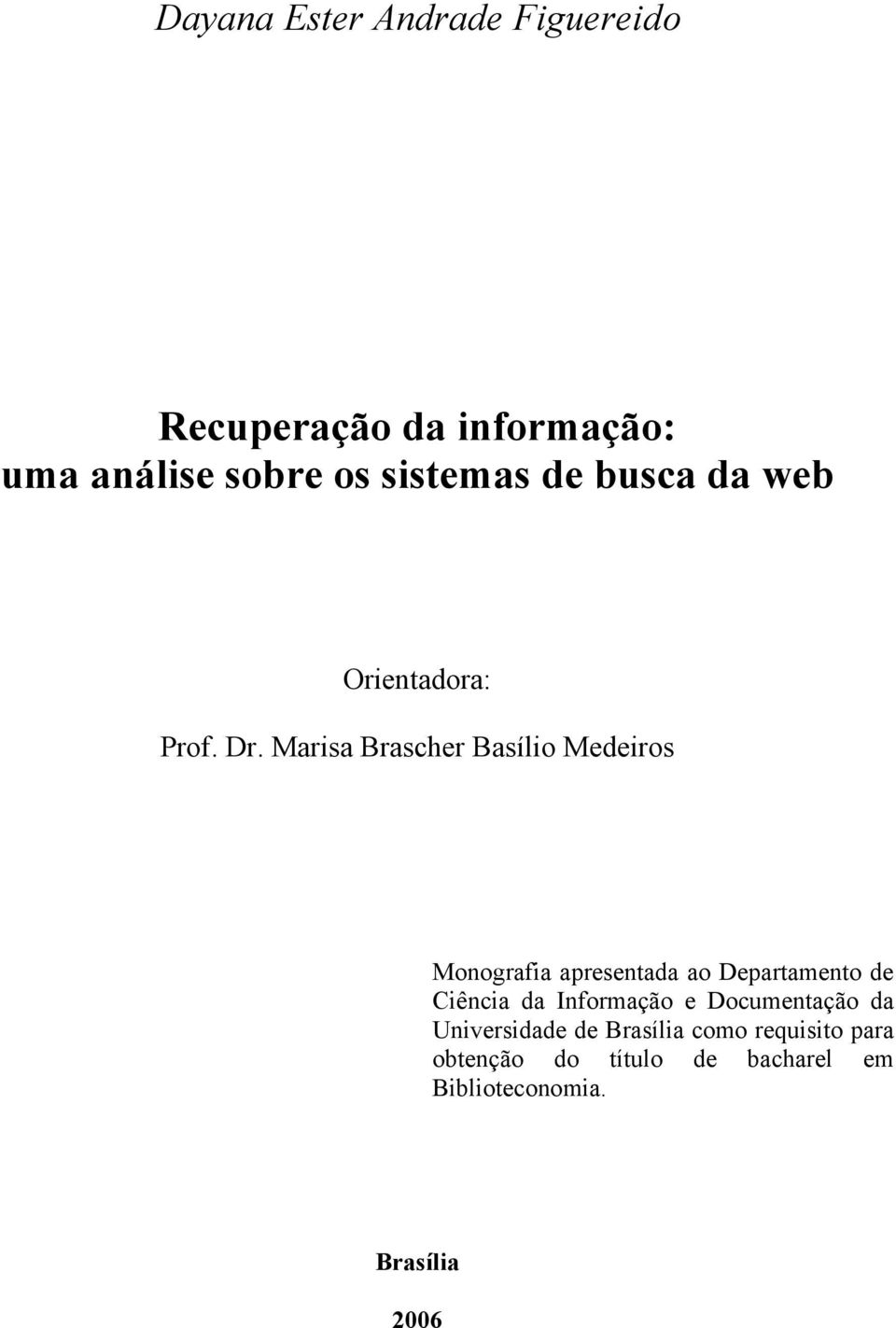 Marisa Brascher Basílio Medeiros Monografia apresentada ao Departamento de Ciência da