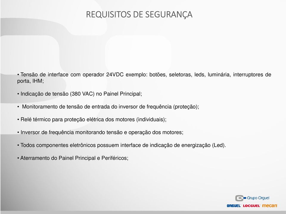 (proteção); Relé térmico para proteção elétrica dos motores (individuais); Inversor de frequência monitorando tensão e operação