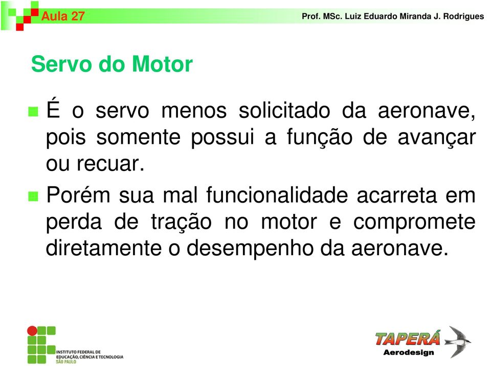 Porém sua mal funcionalidade acarreta em perda de