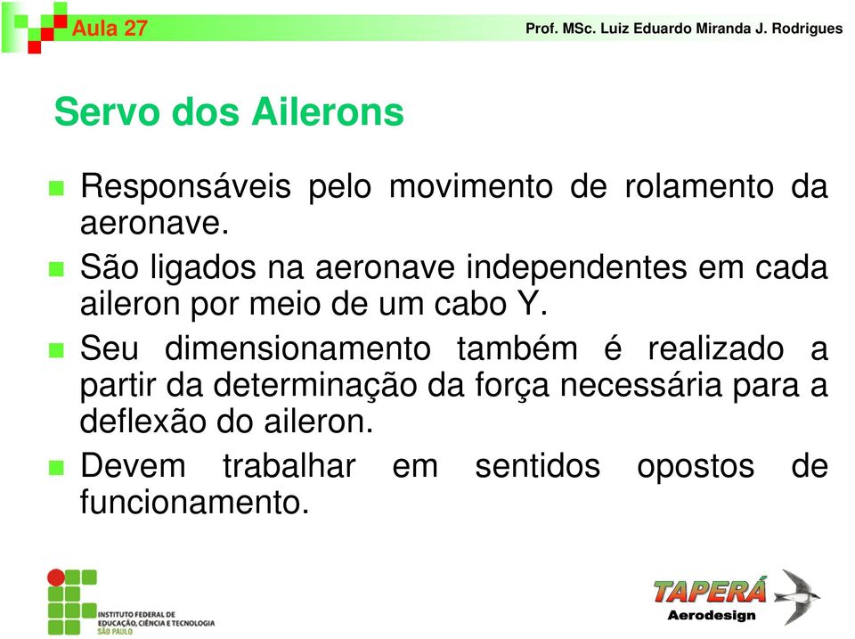 Seu dimensionamento também é realizado a partir da determinação da força