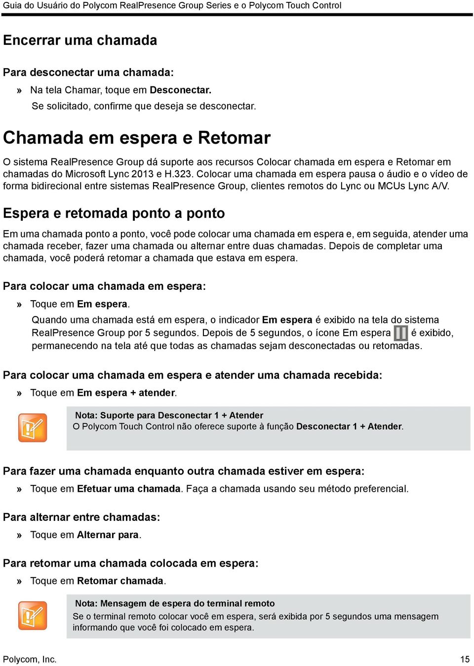 Colocar uma chamada em espera pausa o áudio e o vídeo de forma bidirecional entre sistemas RealPresence Group, clientes remotos do Lync ou MCUs Lync A/V.