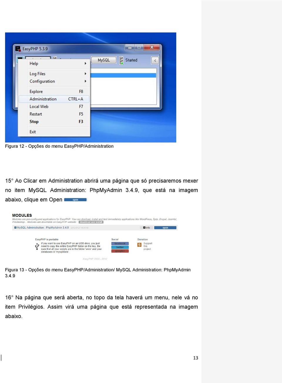 9, que está na imagem abaixo, clique em Open Figura 13 - Opções do menu EasyPHP/Administration/ MySQL