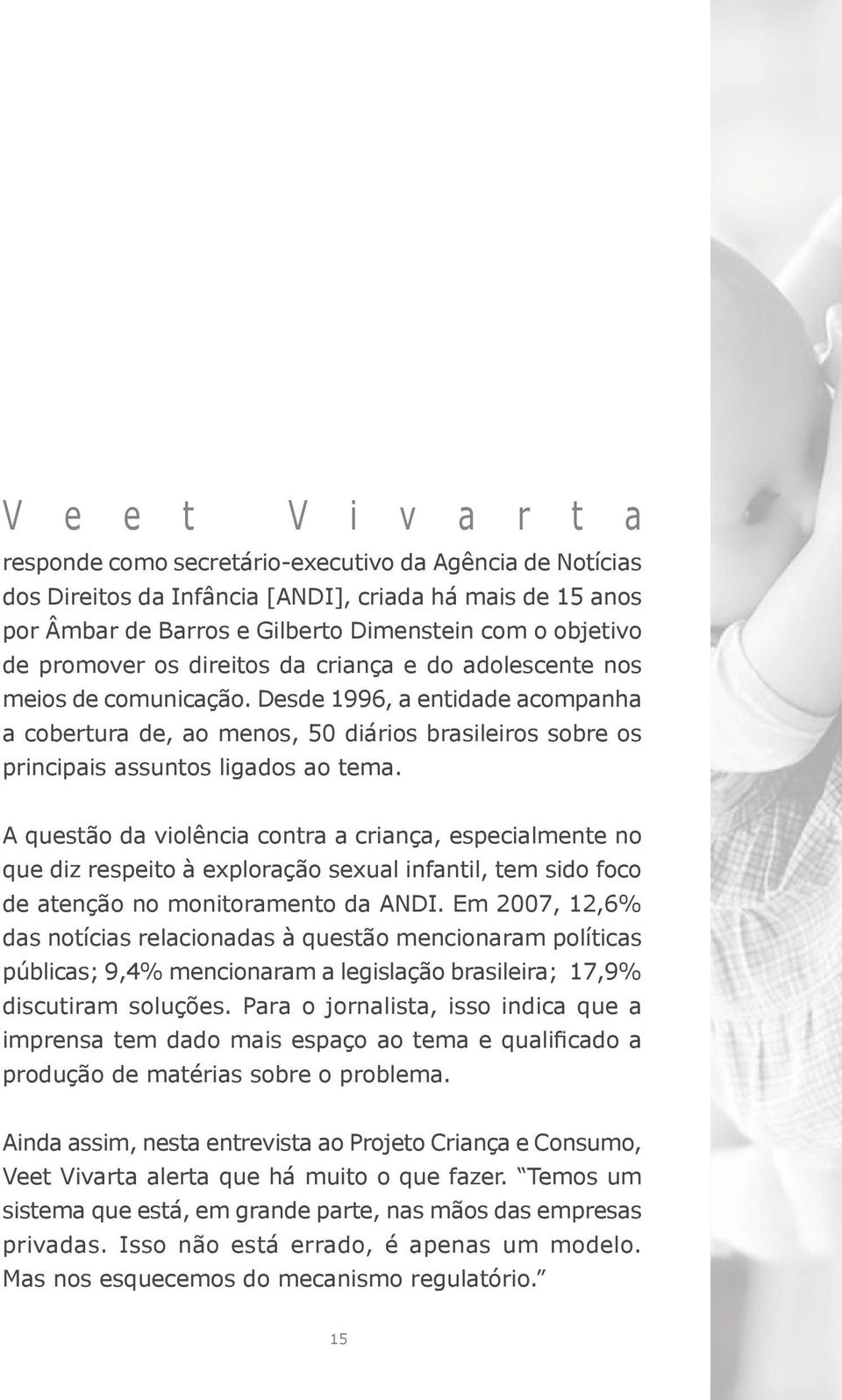 Desde 1996, a entidade acompanha a cobertura de, ao menos, 50 diários brasileiros sobre os principais assuntos ligados ao tema.