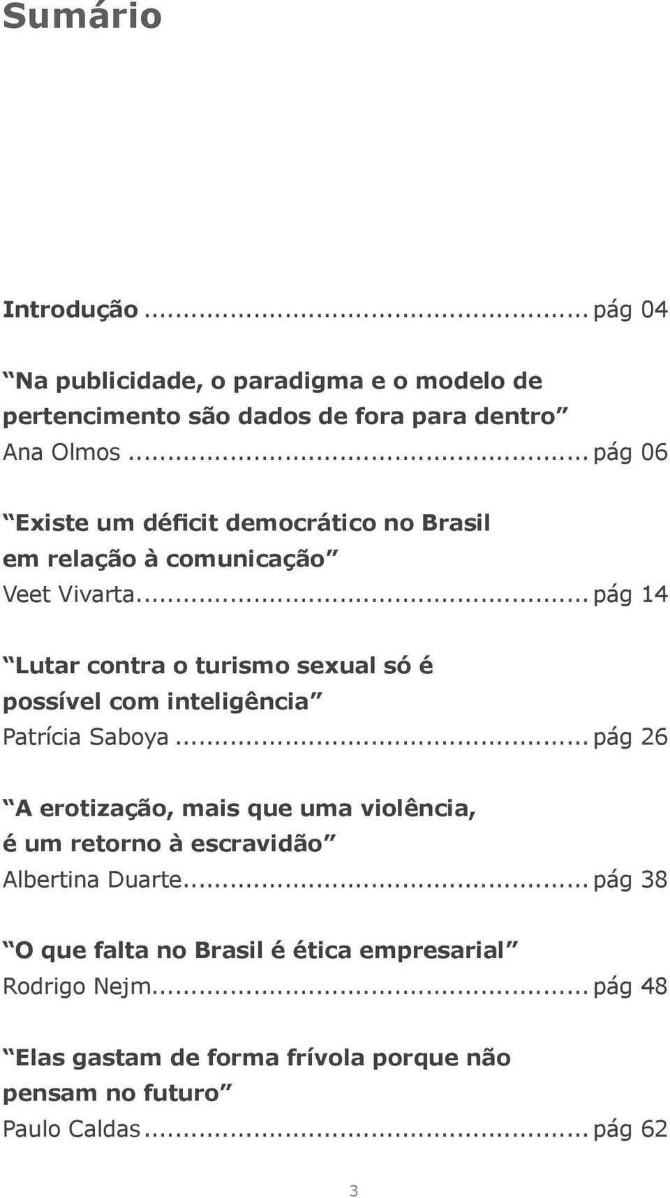 .. pág 14 Lutar contra o turismo sexual só é possível com inteligência Patrícia Saboya.