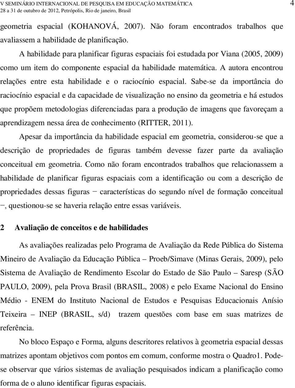 A autora encontrou relações entre esta habilidade e o raciocínio espacial.