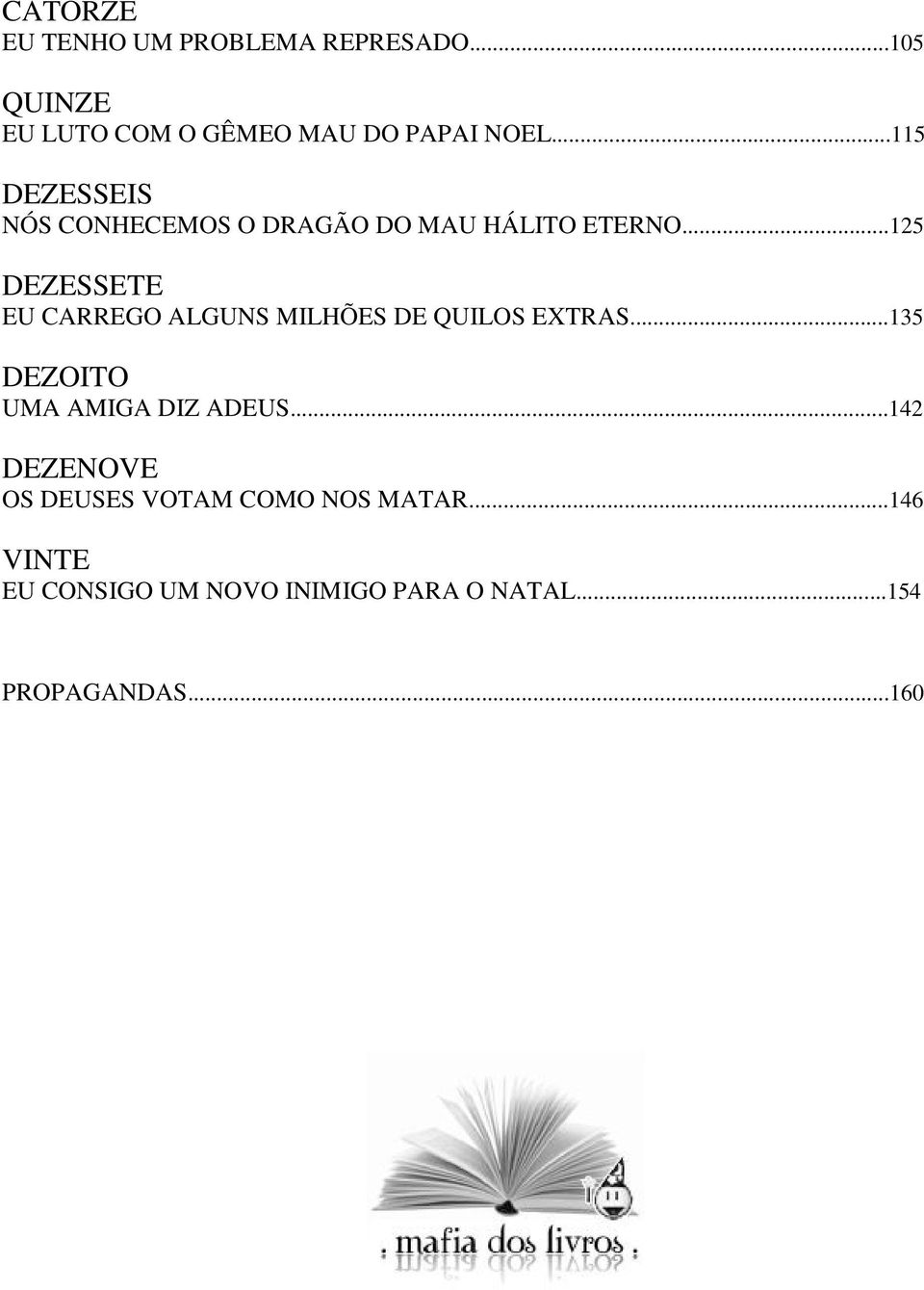 ..125 DEZESSETE EU CARREGO ALGUNS MILHÕES DE QUILOS EXTRAS...135 DEZOITO UMA AMIGA DIZ ADEUS.