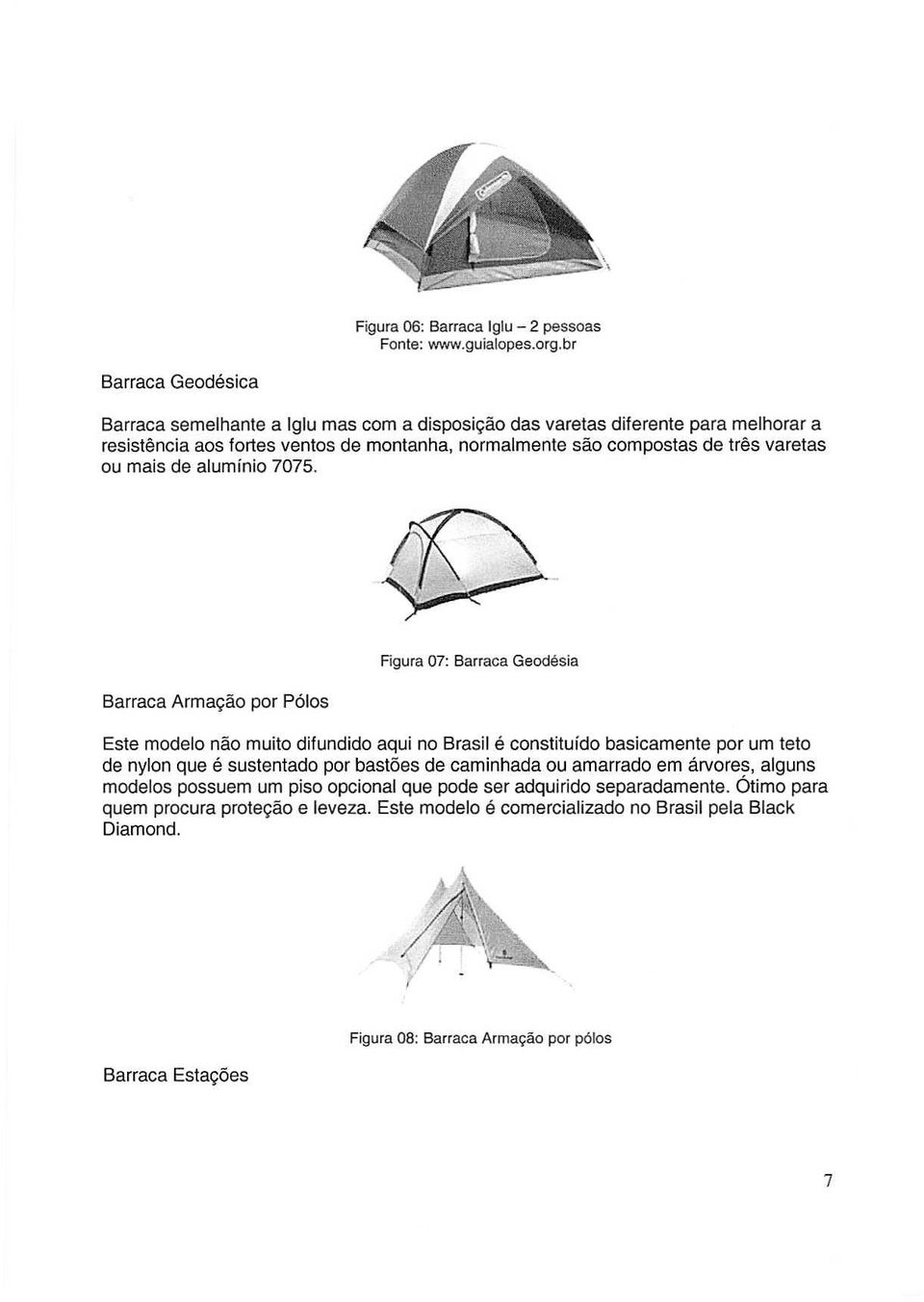 Barraca Armac;:aopar Polos Rgura 07: Barraca Geodllsia Este modelo nao muito difundido aqui no Brasil e constitufdo basicamente por urn teto de nylon que e sustentado por bastces de