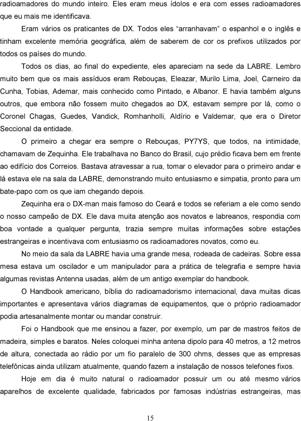 Todos os dias, ao final do expediente, eles apareciam na sede da LABRE.