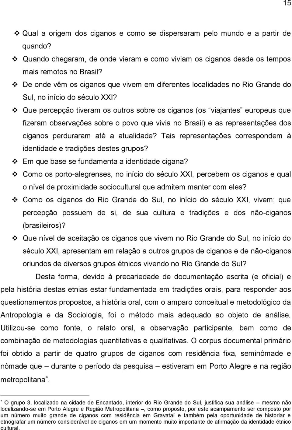 Que percepção tiveram os outros sobre os ciganos (os viajantes europeus que fizeram observações sobre o povo que vivia no Brasil) e as representações dos ciganos perduraram até a atualidade?