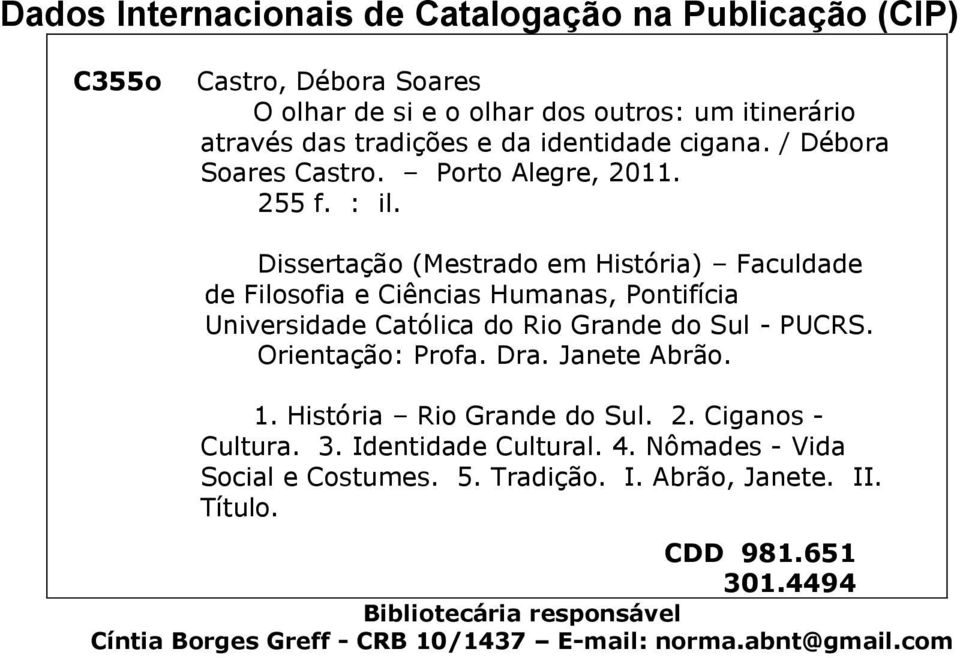 Dissertação (Mestrado em História) Faculdade de Filosofia e Ciências Humanas, Pontifícia Universidade Católica do Rio Grande do Sul - PUCRS. Orientação: Profa. Dra.