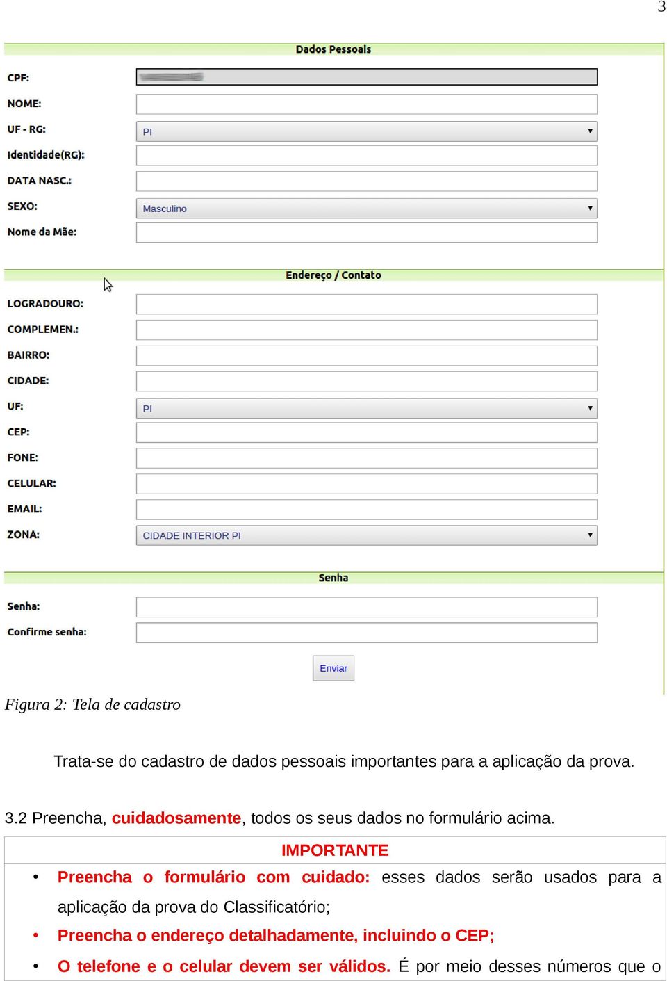 IMPORTANTE Preencha o formulário com cuidado: esses dados serão usados para a aplicação da prova do