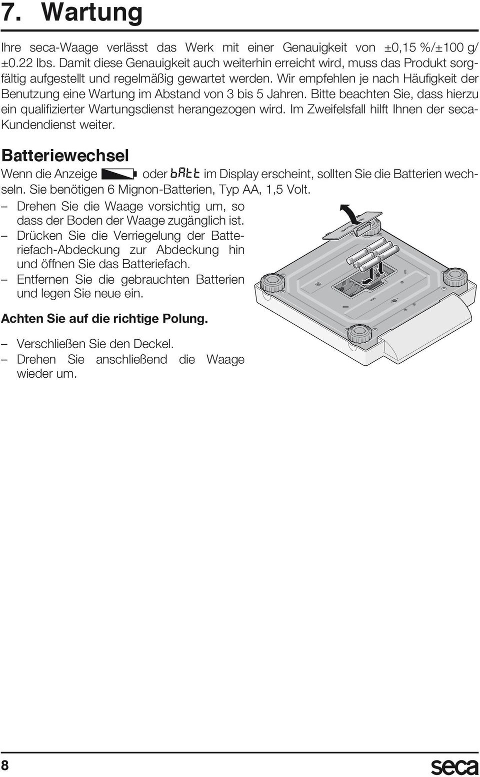 Wir empfehlen je nach Häufigkeit der Benutzung eine Wartung im Abstand von 3 bis 5 Jahren. Bitte beachten Sie, dass hierzu ein qualifizierter Wartungsdienst herangezogen wird.