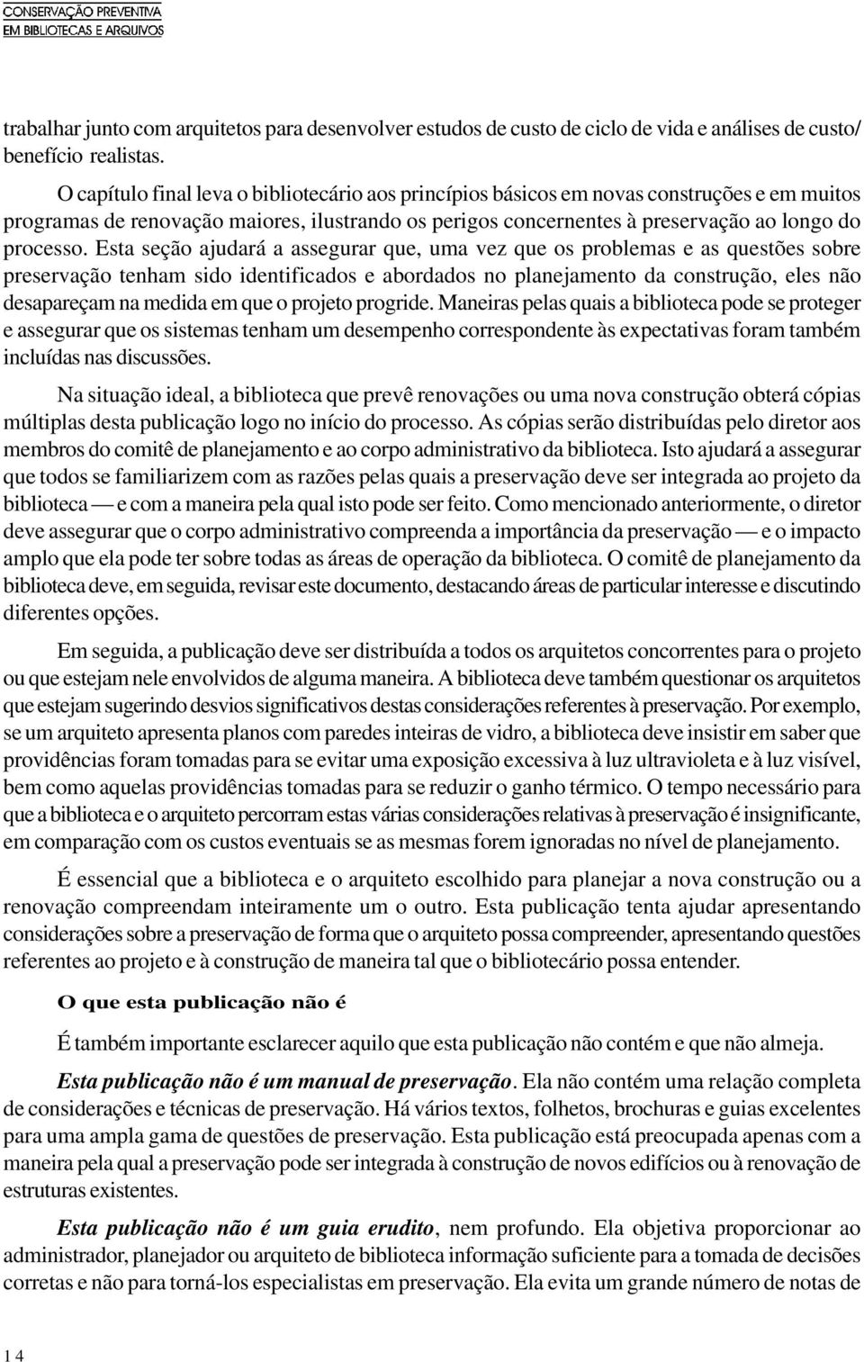 Esta seção ajudará a assegurar que, uma vez que os problemas e as questões sobre preservação tenham sido identificados e abordados no planejamento da construção, eles não desapareçam na medida em que