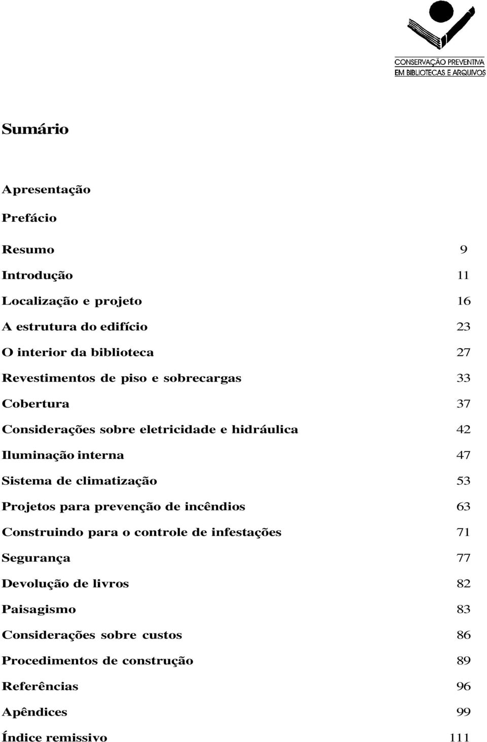 Sistema de climatização 53 Projetos para prevenção de incêndios 63 Construindo para o controle de infestações 71 Segurança 77