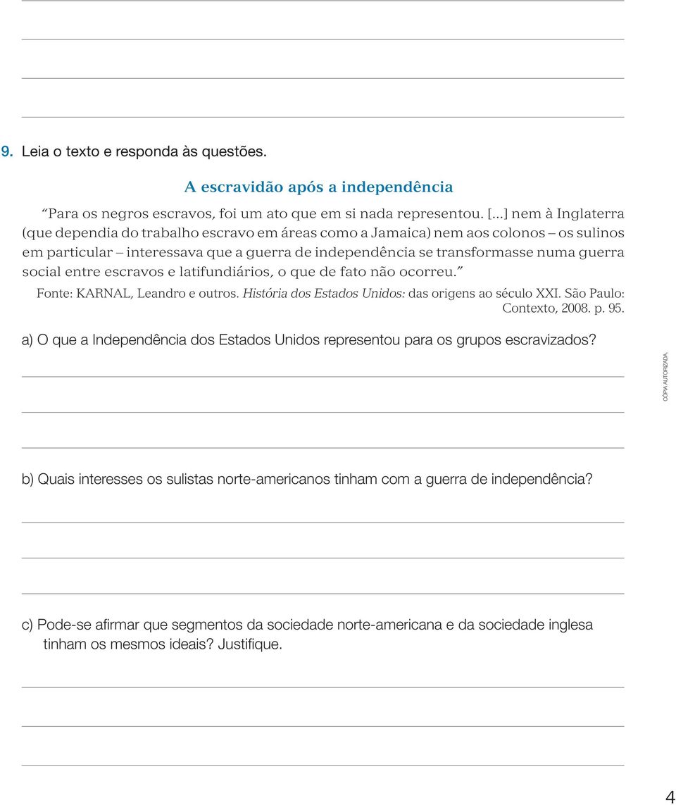 entre escravos e latifundiários, o que de fato não ocorreu. Fonte: Karnal, Leandro e outros. História dos Estados Unidos: das origens ao século XXI. São Paulo: Contexto, 2008. p. 95.