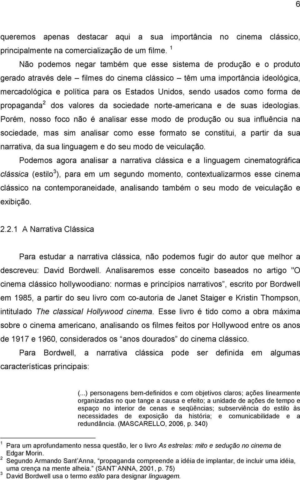 sendo usados como forma de propaganda 2 dos valores da sociedade norte-americana e de suas ideologias.