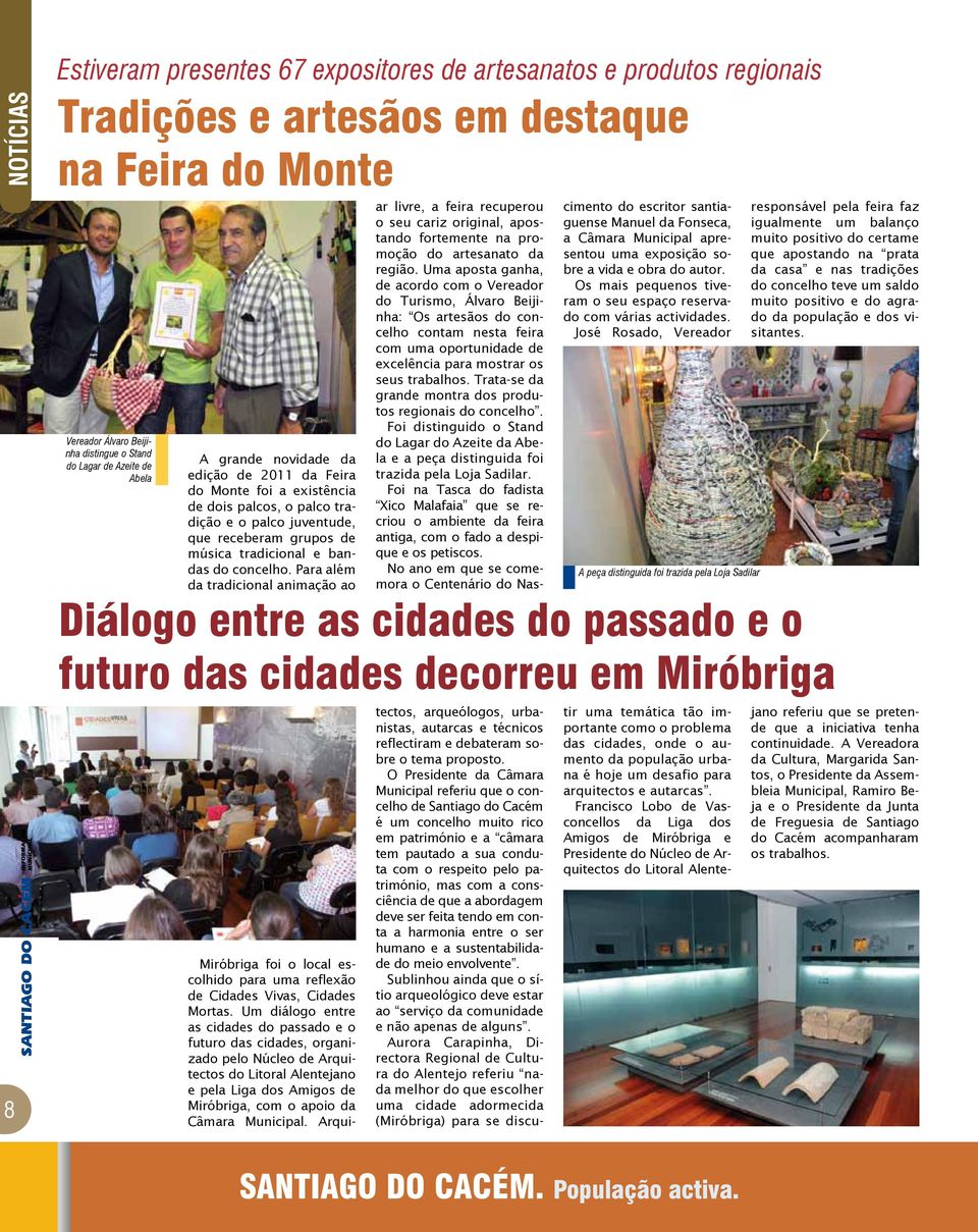 Para além da tradicional animação ao ar livre, a feira recuperou o seu cariz original, apostando fortemente na promoção do artesanato da região.