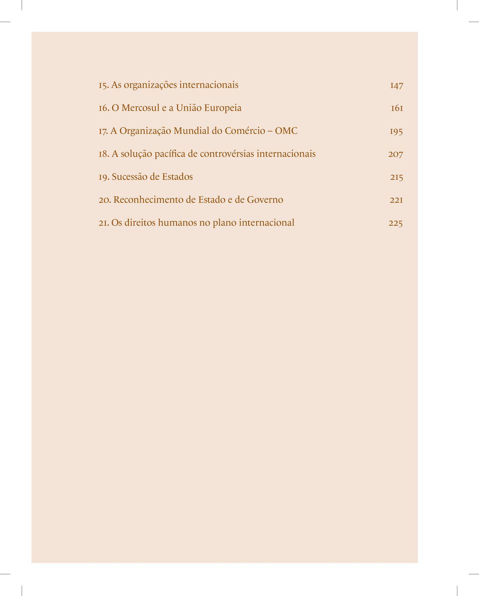 A solução pacífica de controvérsias internacionais 207 19. Sucessão de Estados 215 20.