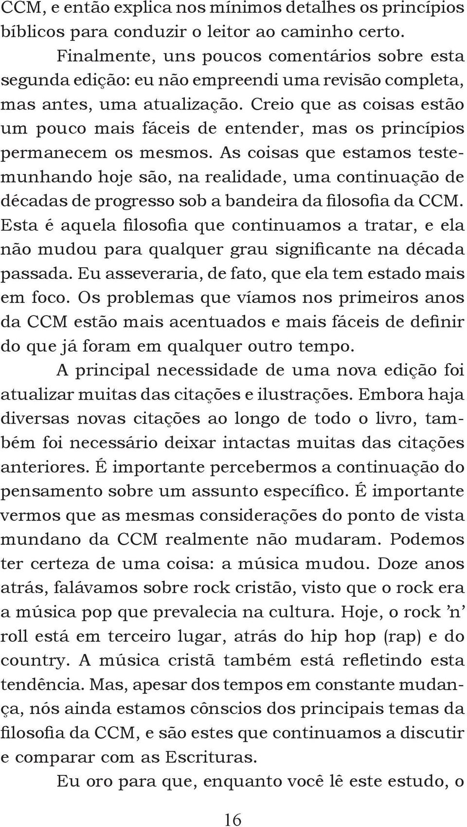 Creio que as coisas estão um pouco mais fáceis de entender, mas os princípios permanecem os mesmos.