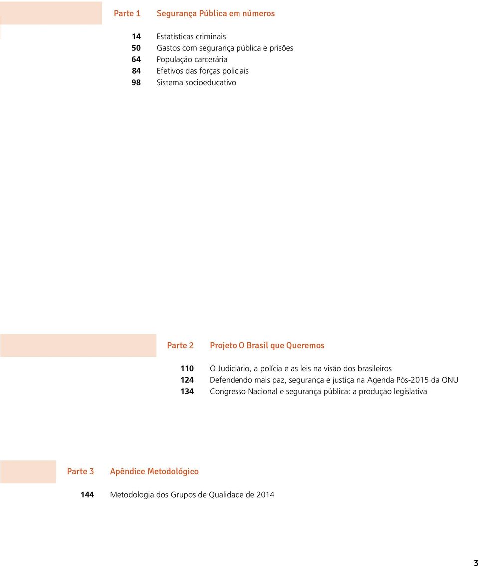 a polícia e as leis na visão dos brasileiros 124 Defendendo mais paz, segurança e justiça na Agenda Pós-2015 da ONU 134