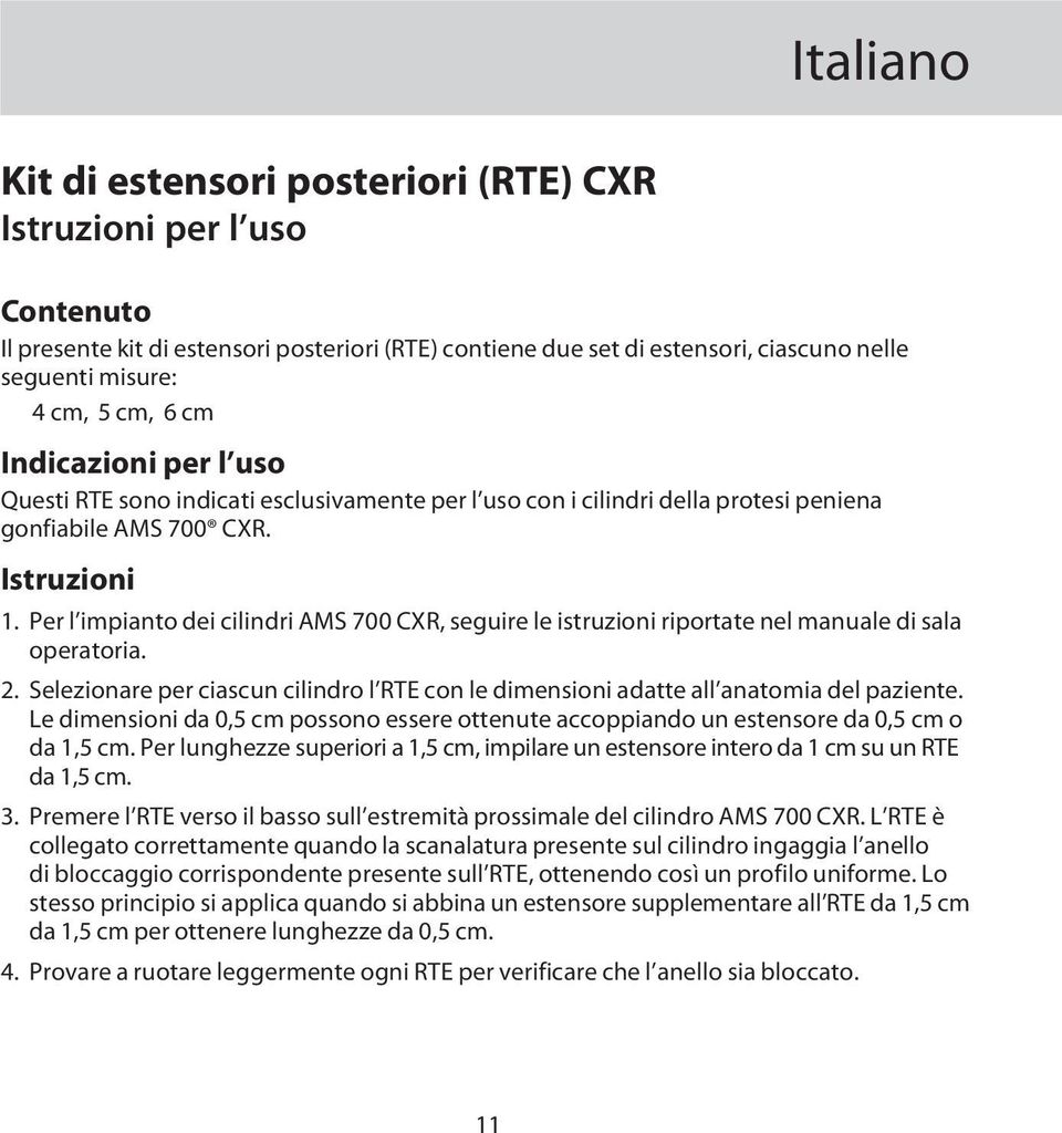 Per l impianto dei cilindri AMS 700 CXR, seguire le istruzioni riportate nel manuale di sala operatoria. 2. Selezionare per ciascun cilindro l RTE con le dimensioni adatte all anatomia del paziente.