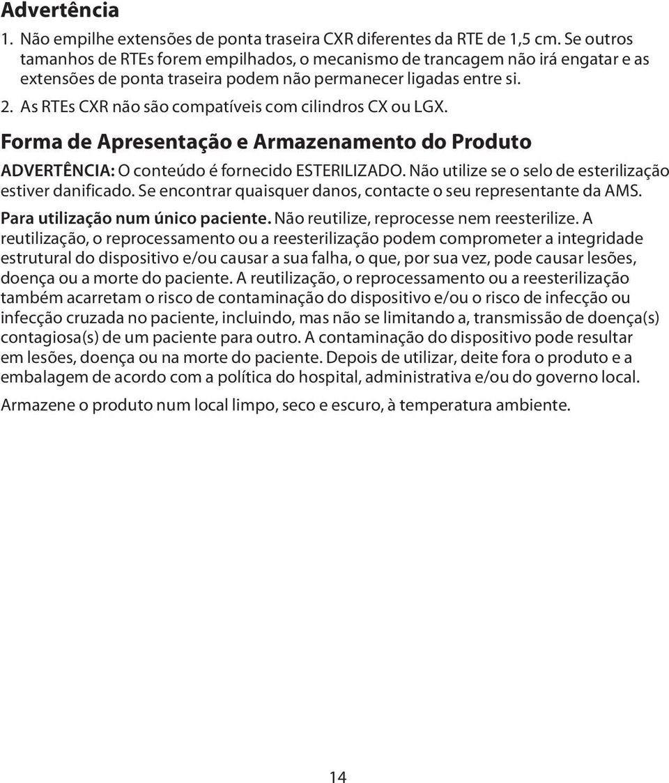 As RTEs CXR não são compatíveis com cilindros CX ou LGX. Forma de Apresentação e Armazenamento do Produto ADVERTÊNCIA: O conteúdo é fornecido ESTERILIZADO.