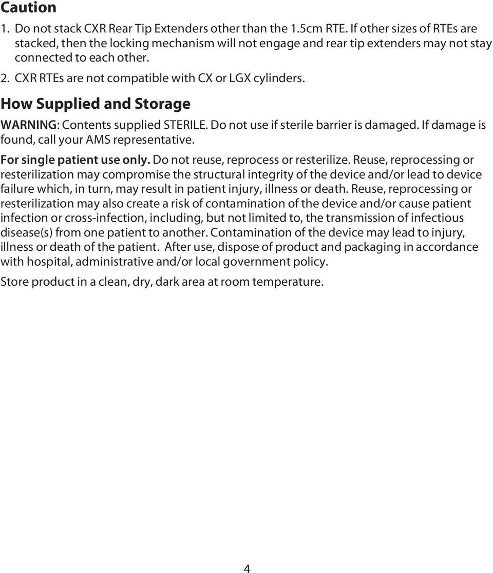 How Supplied and Storage WARNING: Contents supplied STERILE. Do not use if sterile barrier is damaged. If damage is found, call your AMS representative. For single patient use only.