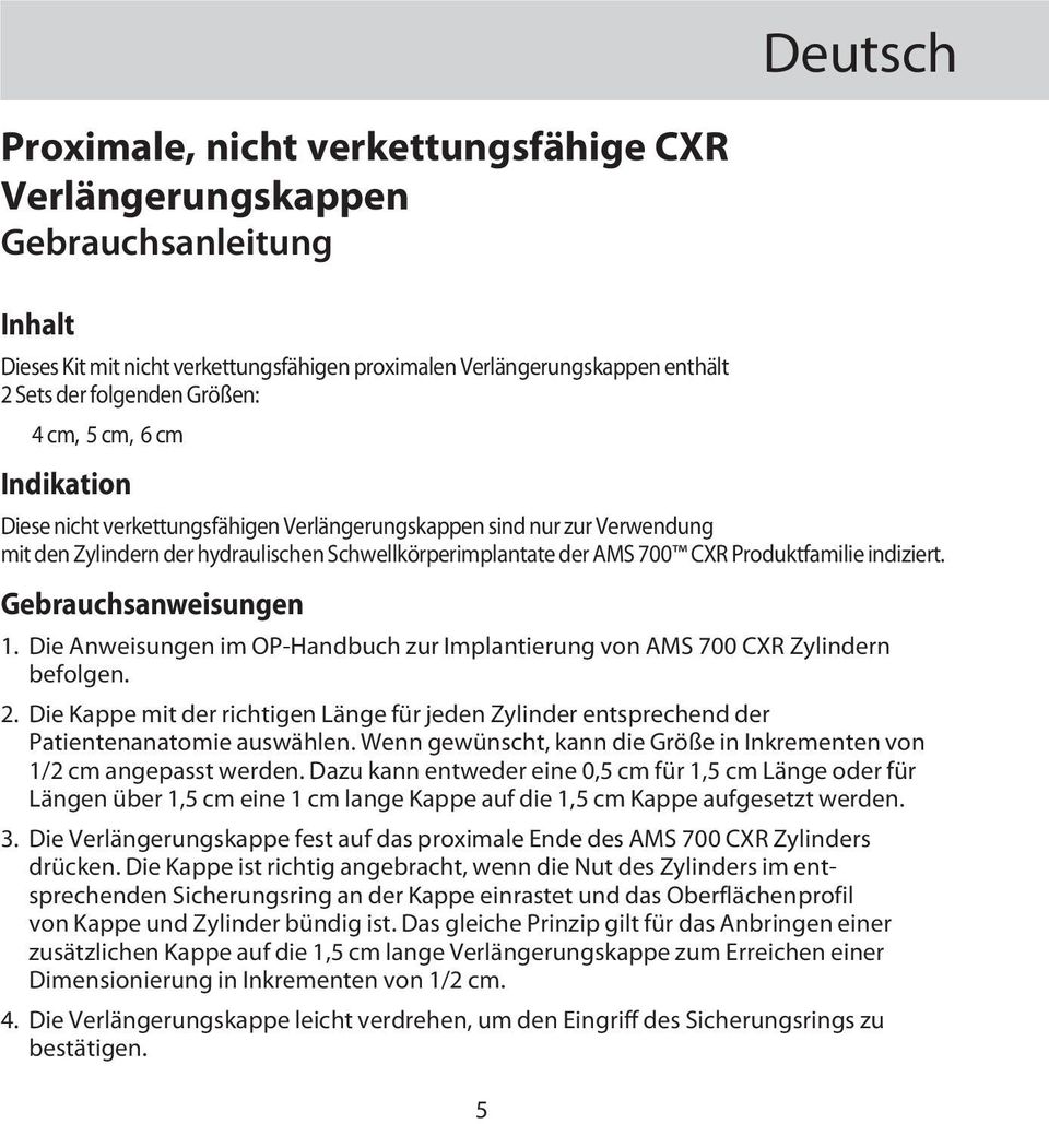 Produktfamilie indiziert. Gebrauchsanweisungen 1. Die Anweisungen im OP-Handbuch zur Implantierung von AMS 700 CXR Zylindern befolgen. 2.