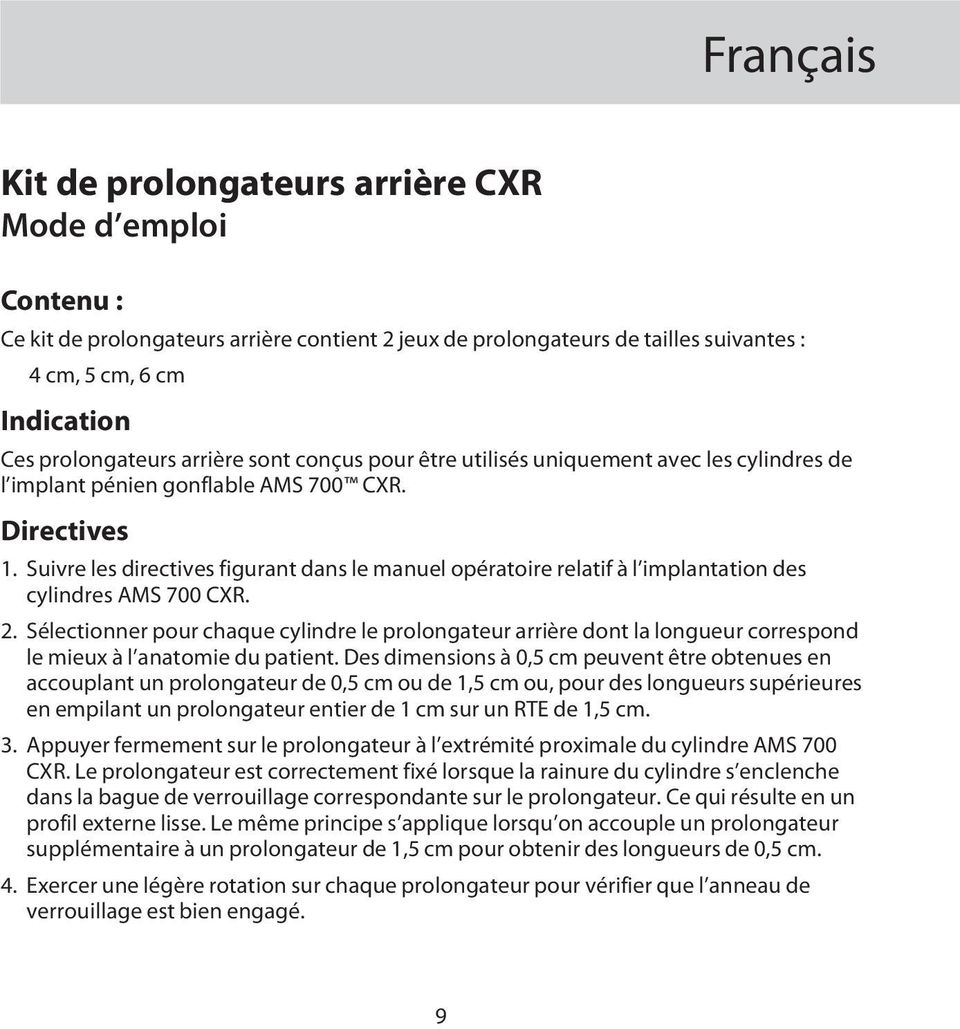 Suivre les directives figurant dans le manuel opératoire relatif à l implantation des cylindres AMS 700 CXR. 2.