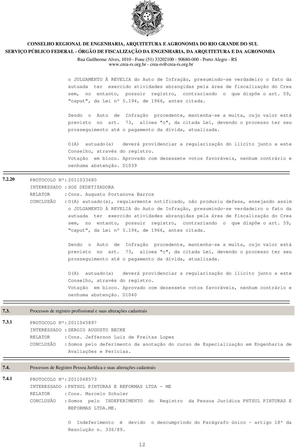 73, alínea "c", da citada Lei, devendo o processo ter seu prosseguimento até o pagamento da dívida, atualizada.