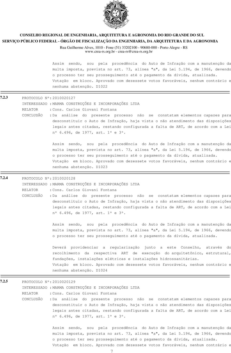 7.2.3 PROTOCOLO Nº: 2010020127 INTERESSADO : MARMA CONSTRUÇÕES E INCORPORAÇÕES LTDA RELATOR : Cons.