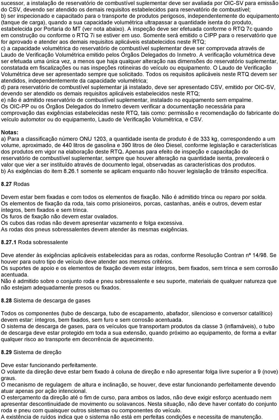 isenta do produto, estabelecida por Portaria do MT (ver nota abaixo). A inspeção deve ser efetuada conforme o RTQ 7c quando em construção ou conforme o RTQ 7i se estiver em uso.