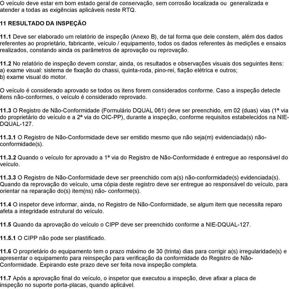 medições e ensaios realizados, constando ainda os parâmetros de aprovação ou reprovação. 11.