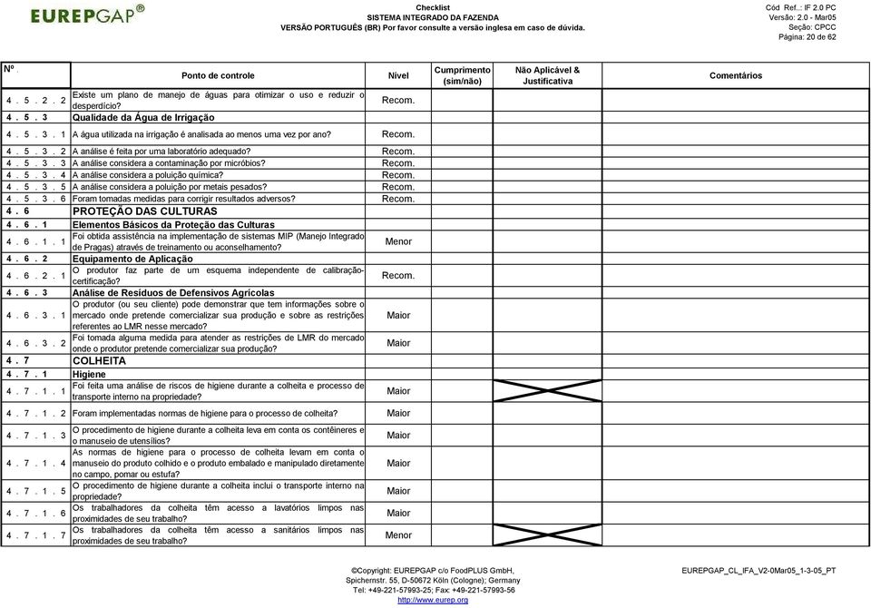 4. 5. 3. 6 Foram tomadas medidas para corrigir resultados adversos? 4. 6 PROTEÇÃO DAS CULTURAS 4. 6. 1 