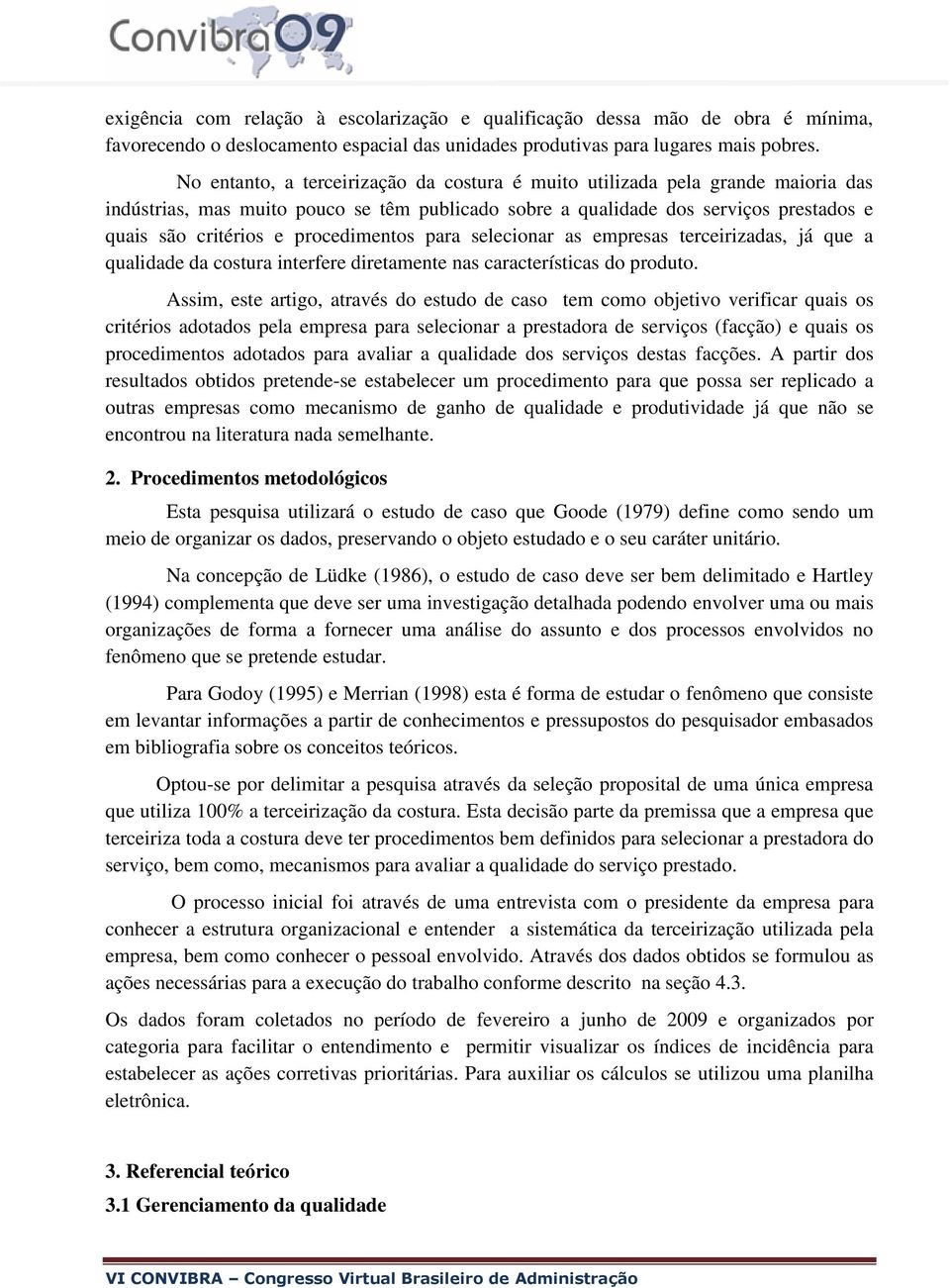 procedimentos para selecionar as empresas terceirizadas, já que a qualidade da costura interfere diretamente nas características do produto.