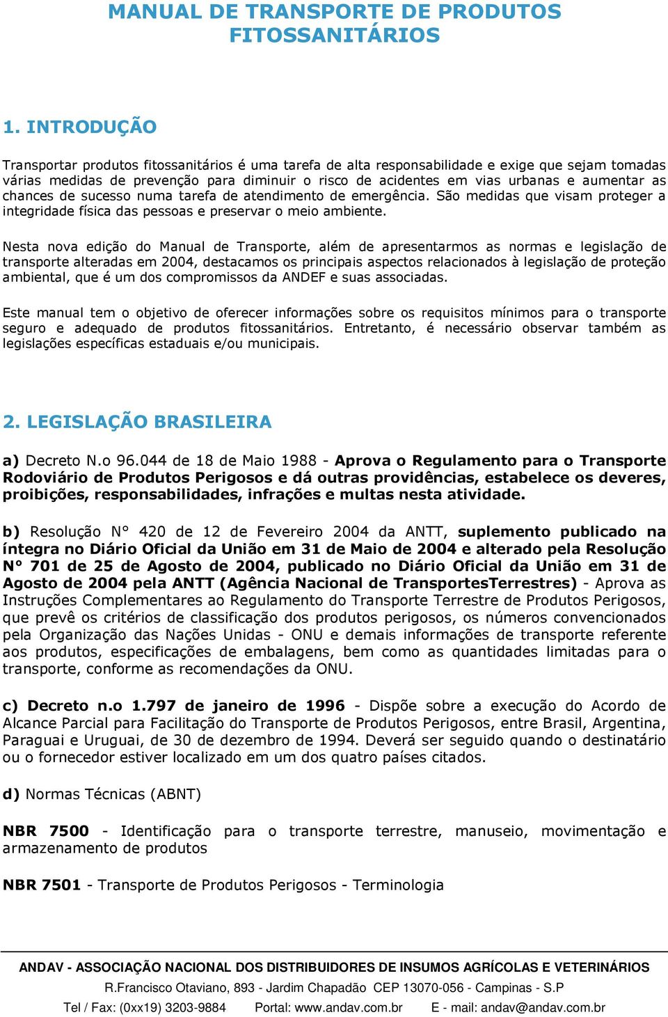 aumentar as chances de sucesso numa tarefa de atendimento de emergência. São medidas que visam proteger a integridade física das pessoas e preservar o meio ambiente.