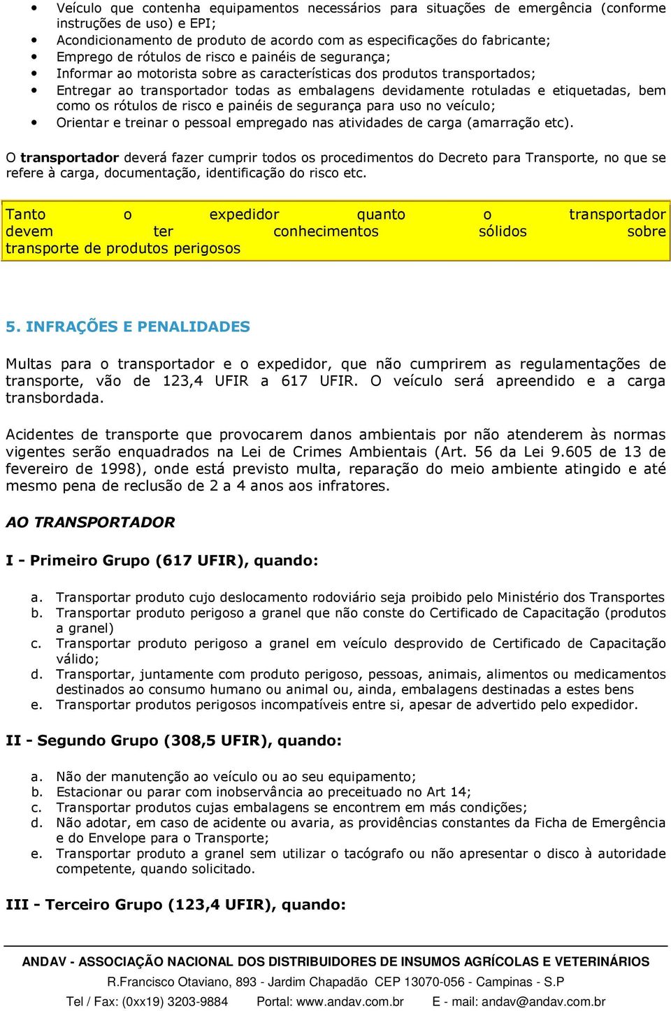 bem como os rótulos de risco e painéis de segurança para uso no veículo; Orientar e treinar o pessoal empregado nas atividades de carga (amarração etc).