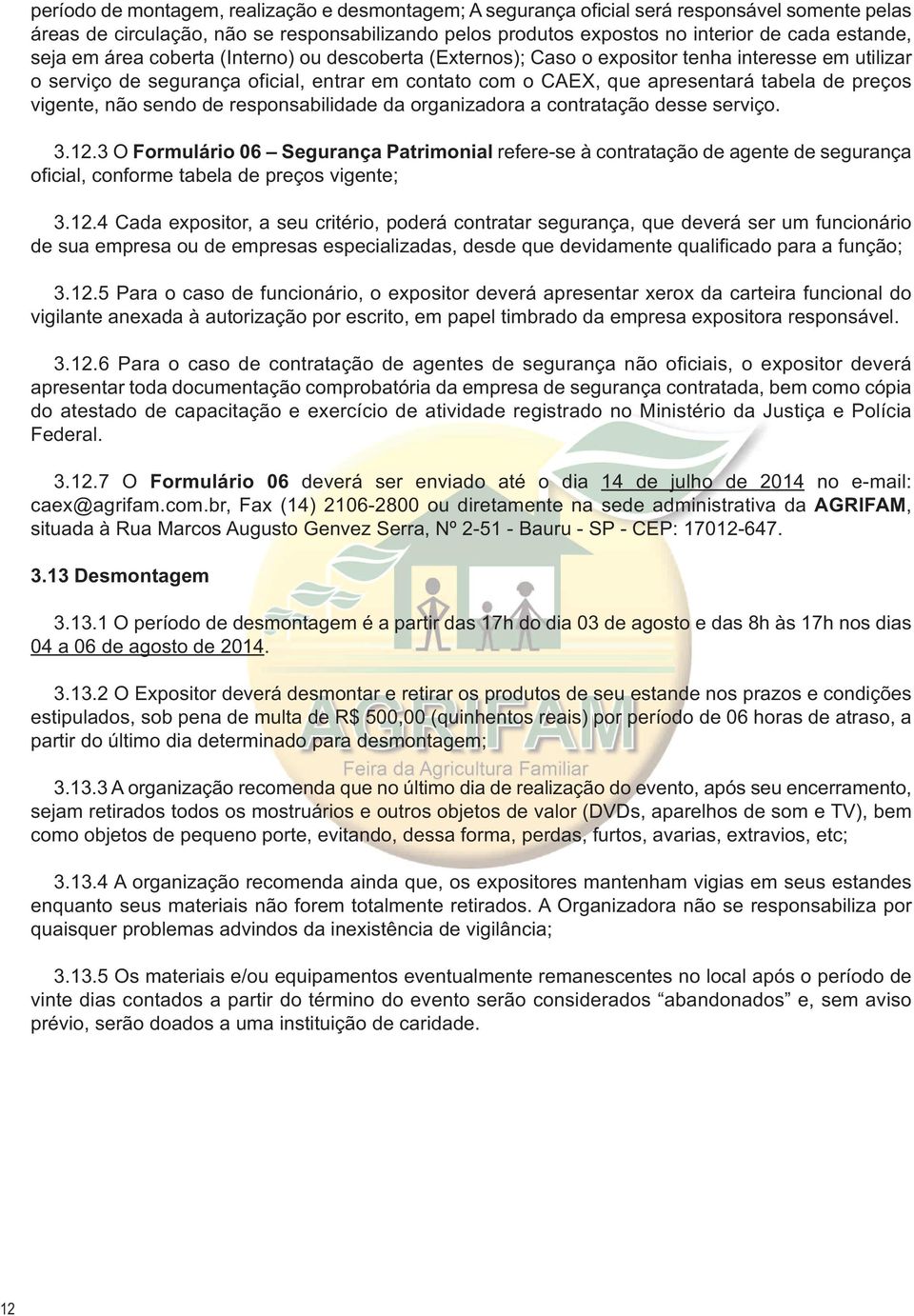 vigente, não sendo de responsabilidade da organizadora a contratação desse serviço. 3.12.