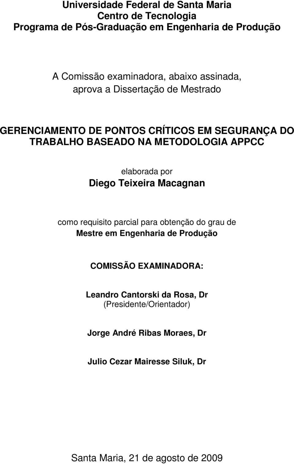 por Diego Teixeira Macagnan como requisito parcial para obtenção do grau de Mestre em Engenharia de Produção COMISSÃO EXAMINADORA: Leandro