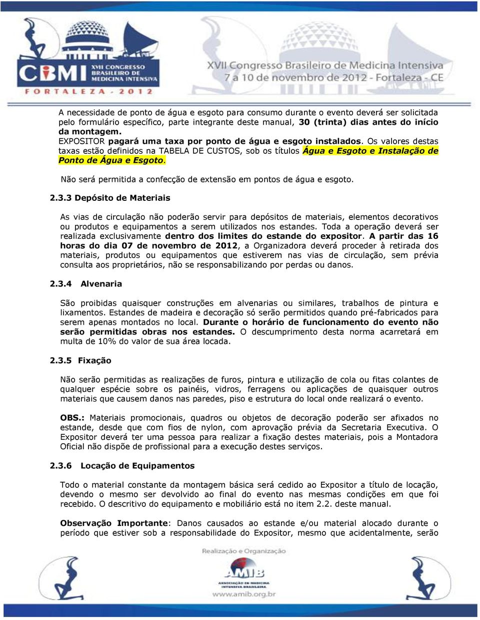 Não será permitida a confecção de extensão em pontos de água e esgoto. 2.3.