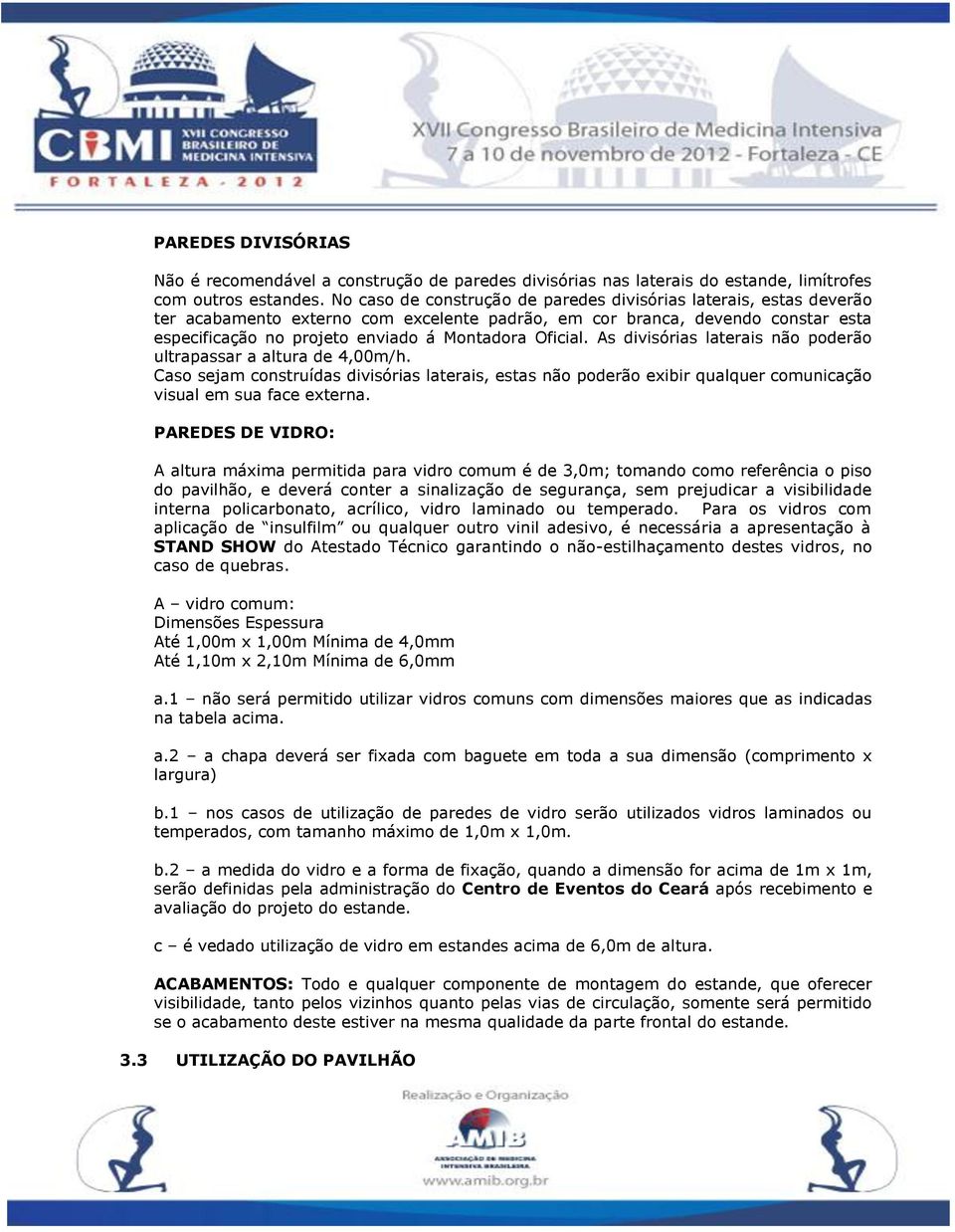 Oficial. As divisórias laterais não poderão ultrapassar a altura de 4,00m/h. Caso sejam construídas divisórias laterais, estas não poderão exibir qualquer comunicação visual em sua face externa.