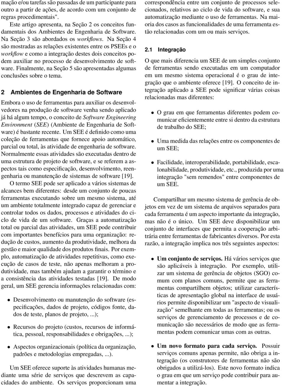 Na Seção 4 são mostradas as relações existentes entre os PSEEs e o workflow e como a integração destes dois conceitos podem auxiliar no processo de desenvolvimento de software.