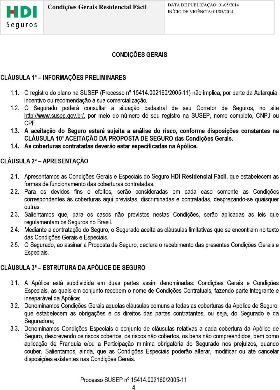 susep.gov.br/, por meio do número de seu registro na SUSEP, nome completo, CNPJ ou CPF. 1.3.