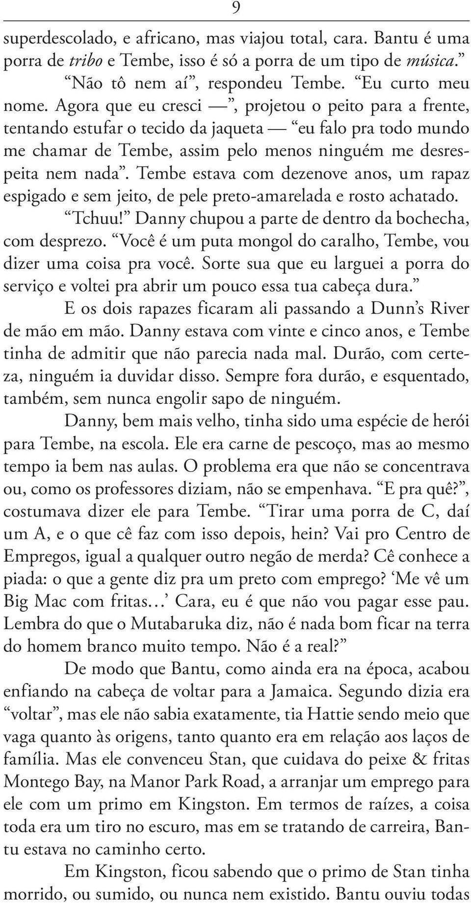 Tembe estava com dezenove anos, um rapaz espigado e sem jeito, de pele preto-amarelada e rosto achatado. Tchuu! Danny chupou a parte de dentro da bochecha, com desprezo.