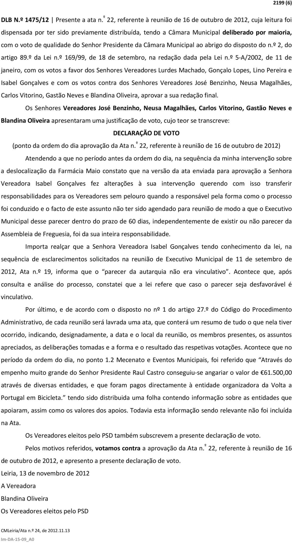 Senhor Presidente da Câmara Municipal ao abrigo do disposto do n.º 2, do artigo 89.º da Lei n.º 169/99, de 18 de setembro, na redação dada pela Lei n.