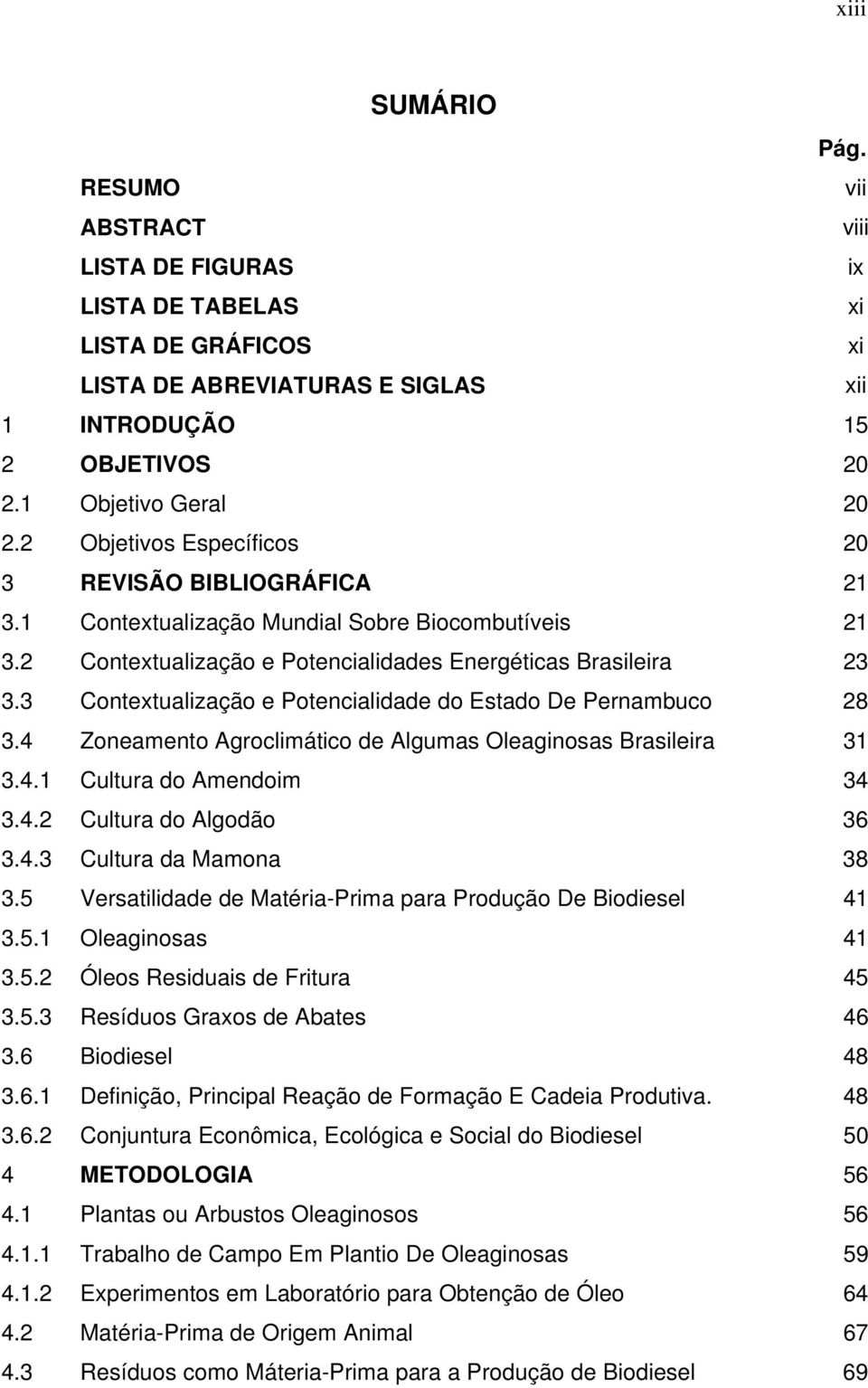 3 Contextualização e Potencialidade do Estado De Pernambuco 28 3.4 Zoneamento Agroclimático de Algumas Oleaginosas Brasileira 31 3.4.1 Cultura do Amendoim 34 3.4.2 Cultura do Algodão 36 3.4.3 Cultura da Mamona 38 3.