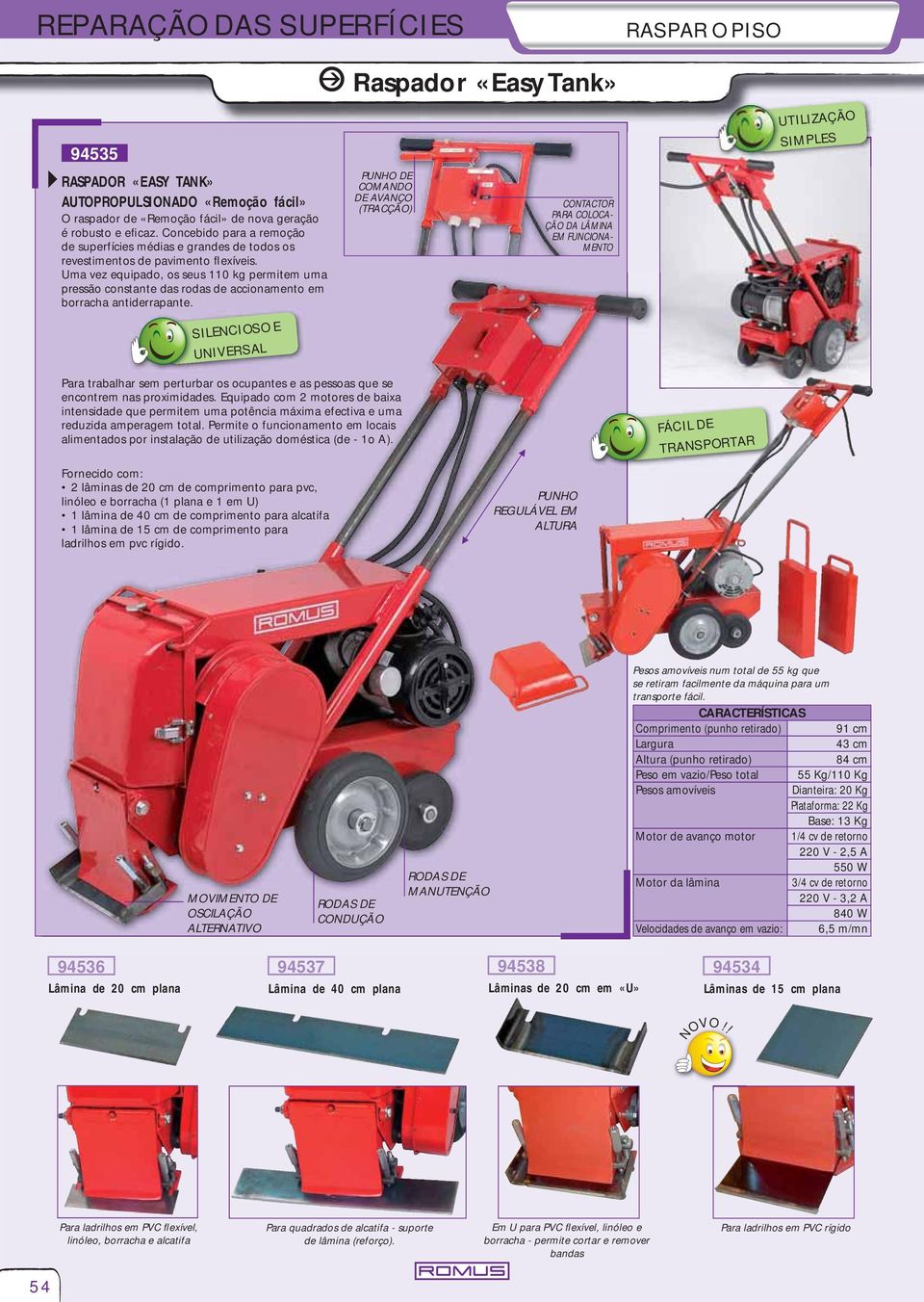 Uma vez equipado, os seus 110 kg permitem uma pressão constante das rodas de accionamento em borracha antiderrapante.